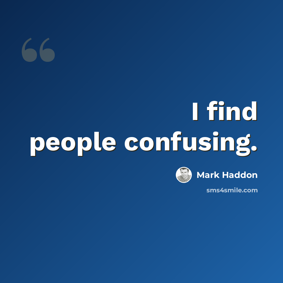 “I find people confusing.” quote by Mark Haddon