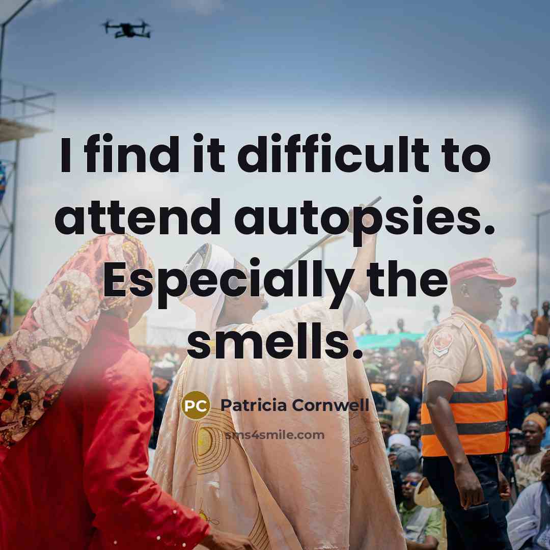 “I find it difficult to attend autopsies. Especially the smells.” quote by Patricia Cornwell