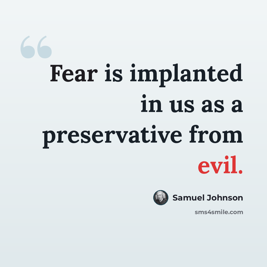 “Fear is implanted in us as a preservative from evil.” quote by Samuel Johnson