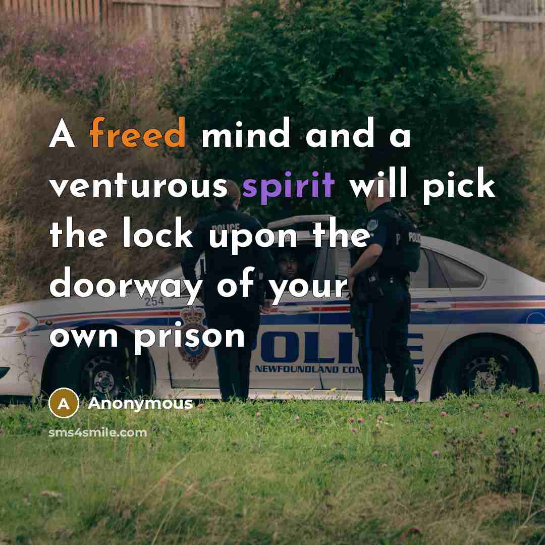 “A freed mind and a venturous spirit will pick the lock upon the doorway of your own prison” quote by Anonymous