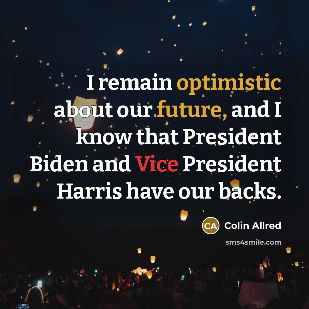 “I remain optimistic about our future, and I know that President Biden and Vice President Harris have our backs.” quote by Colin Allred