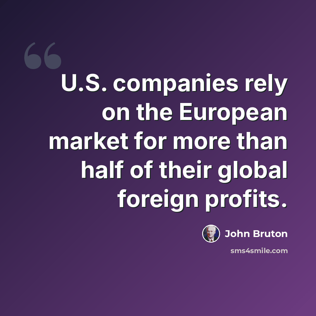 “U.S. companies rely on the European market for more than half of their global foreign profits.” quote by John Bruton