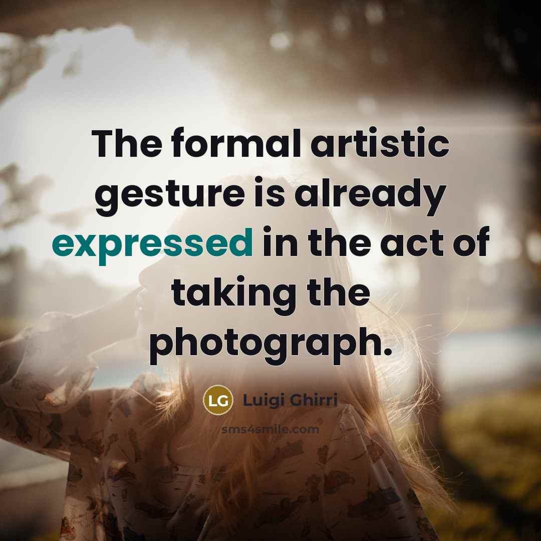 “The formal artistic gesture is already expressed in the act of taking the photograph.” quote by Luigi Ghirri