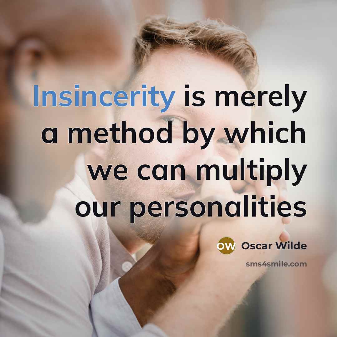 “Insincerity is merely a method by which we can multiply our personalities” quote by Oscar Wilde