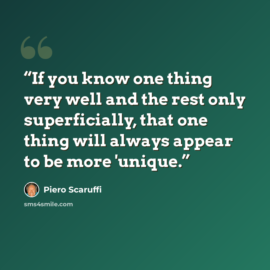 “If you know one thing very well and the rest only superficially, that one thing will always appear to be more 'unique.” quote by Piero Scaruffi