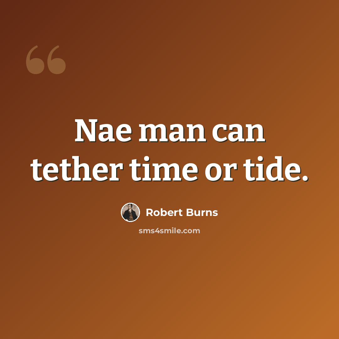 “Nae man can tether time or tide.” quote by Robert Burns