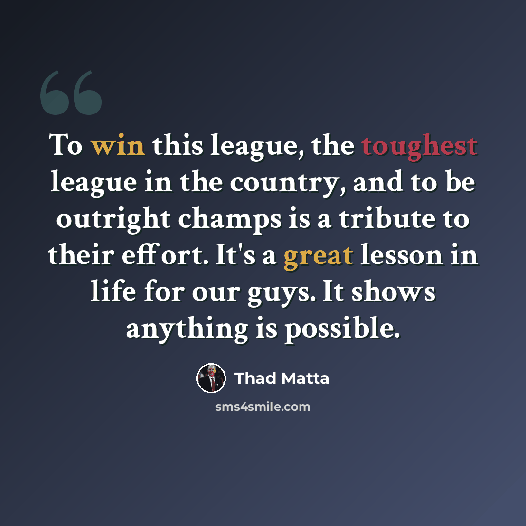 “To win this league, the toughest league in the country, and to be outright champs is a tribute to their effort. It's a great lesson in life for our guys. It shows anything is possible.” quote by Thad Matta
