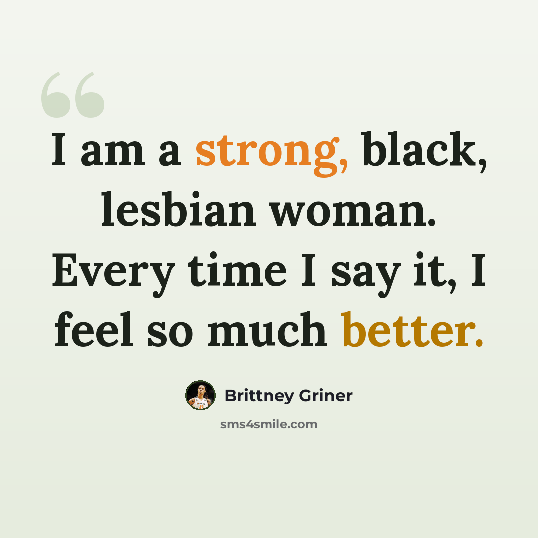 “I am a strong, black, lesbian woman. Every time I say it, I feel so much better.” quote by Brittney Griner