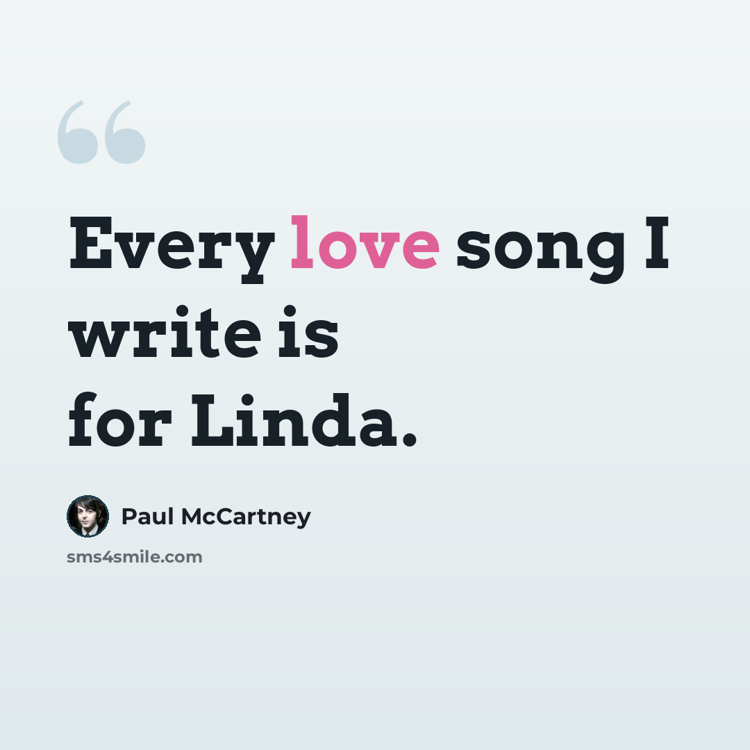 “Every love song I write is for Linda.” quote by Paul McCartney