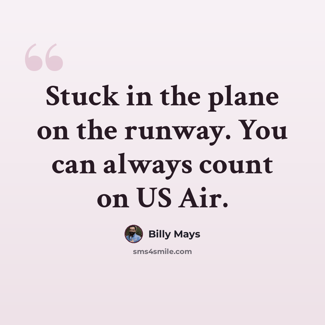 “Stuck in the plane on the runway. You can always count on US Air.” quote by Billy Mays