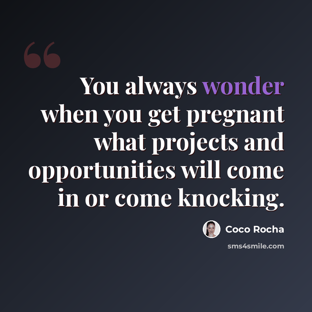 “You always wonder when you get pregnant what projects and opportunities will come in or come knocking.” quote by Coco Rocha