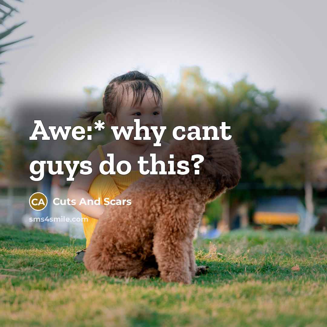 “Awe:* why cant guys do this?” quote by Cuts And Scars