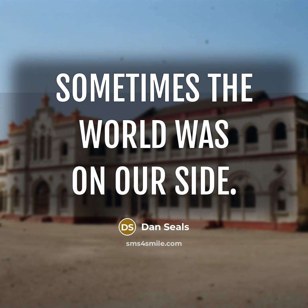 “Sometimes the world was on our side.” quote by Dan Seals