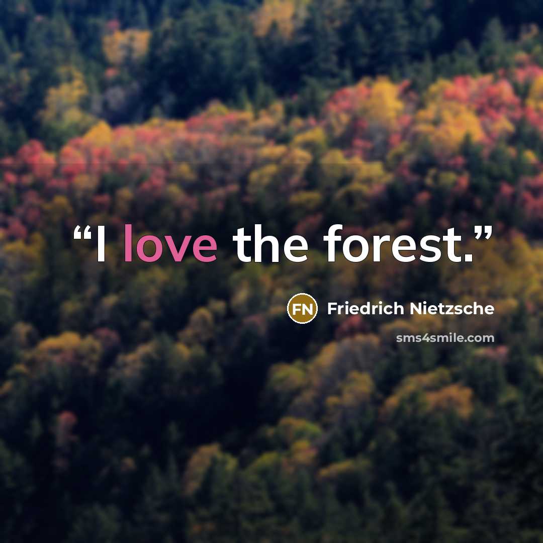 “I love the forest.” quote by Friedrich Nietzsche