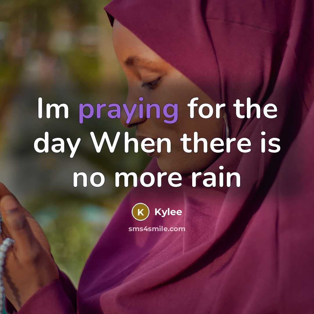 “Im praying for the day When there is no more rain” quote by Kylee