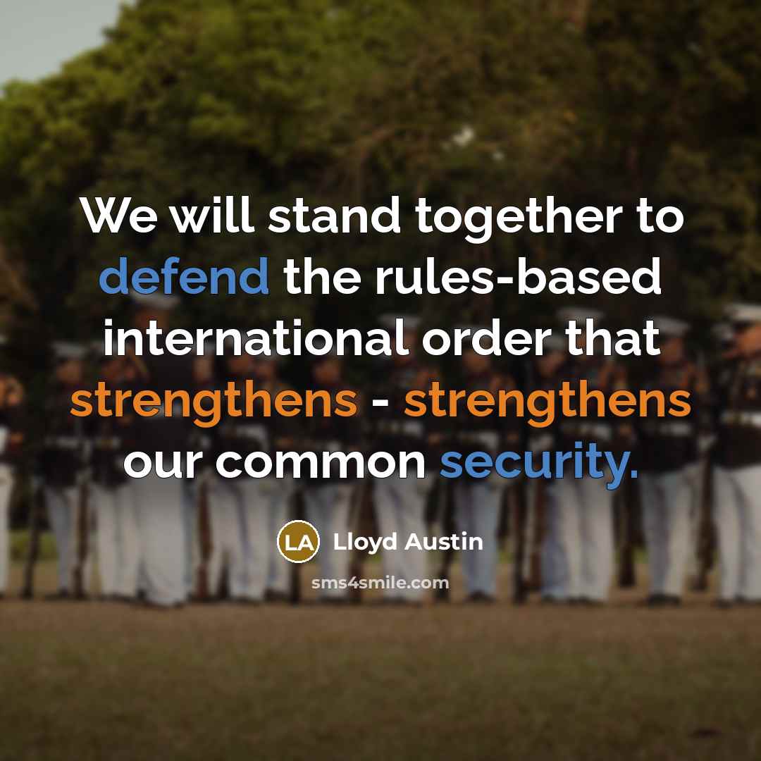 “We will stand together to defend the rules-based international order that strengthens - strengthens our common security.” quote by Lloyd Austin