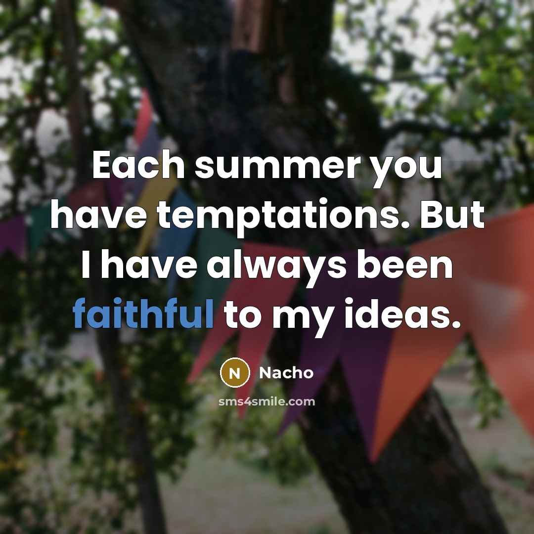 “Each summer you have temptations. But I have always been faithful to my ideas.” quote by Nacho