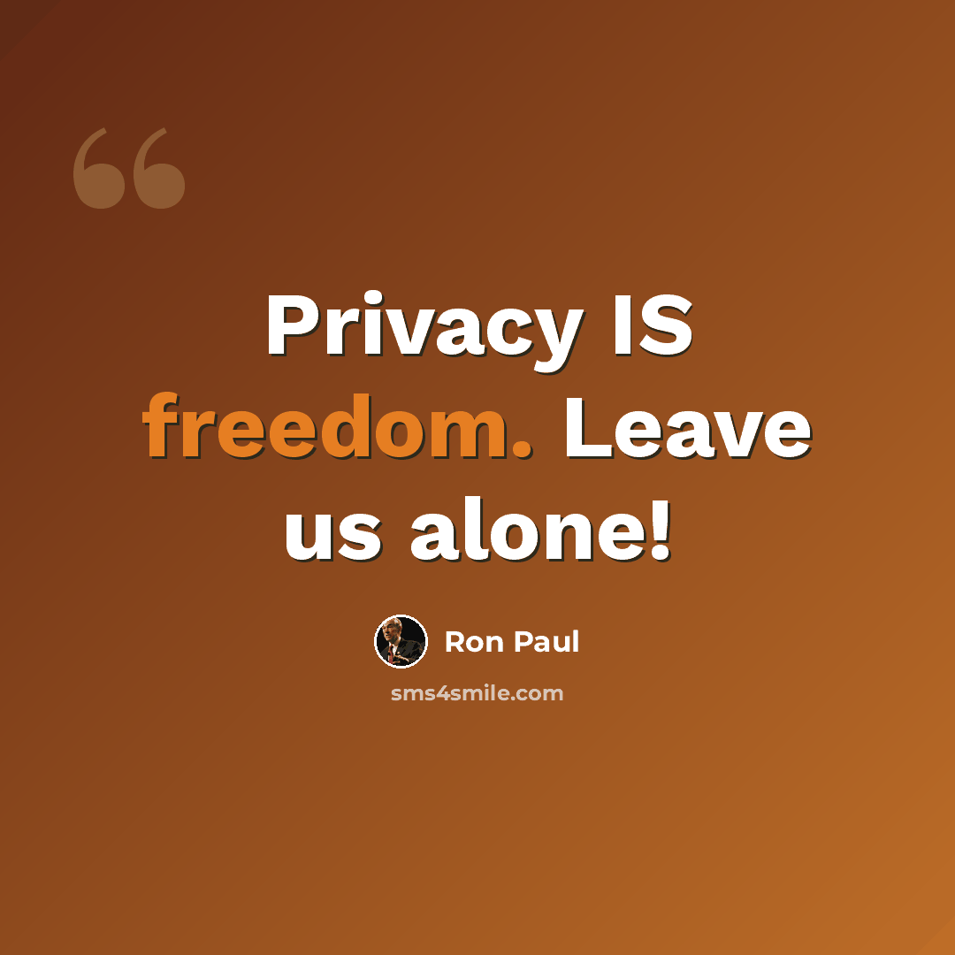 “Privacy IS freedom. Leave us alone!” quote by Ron Paul