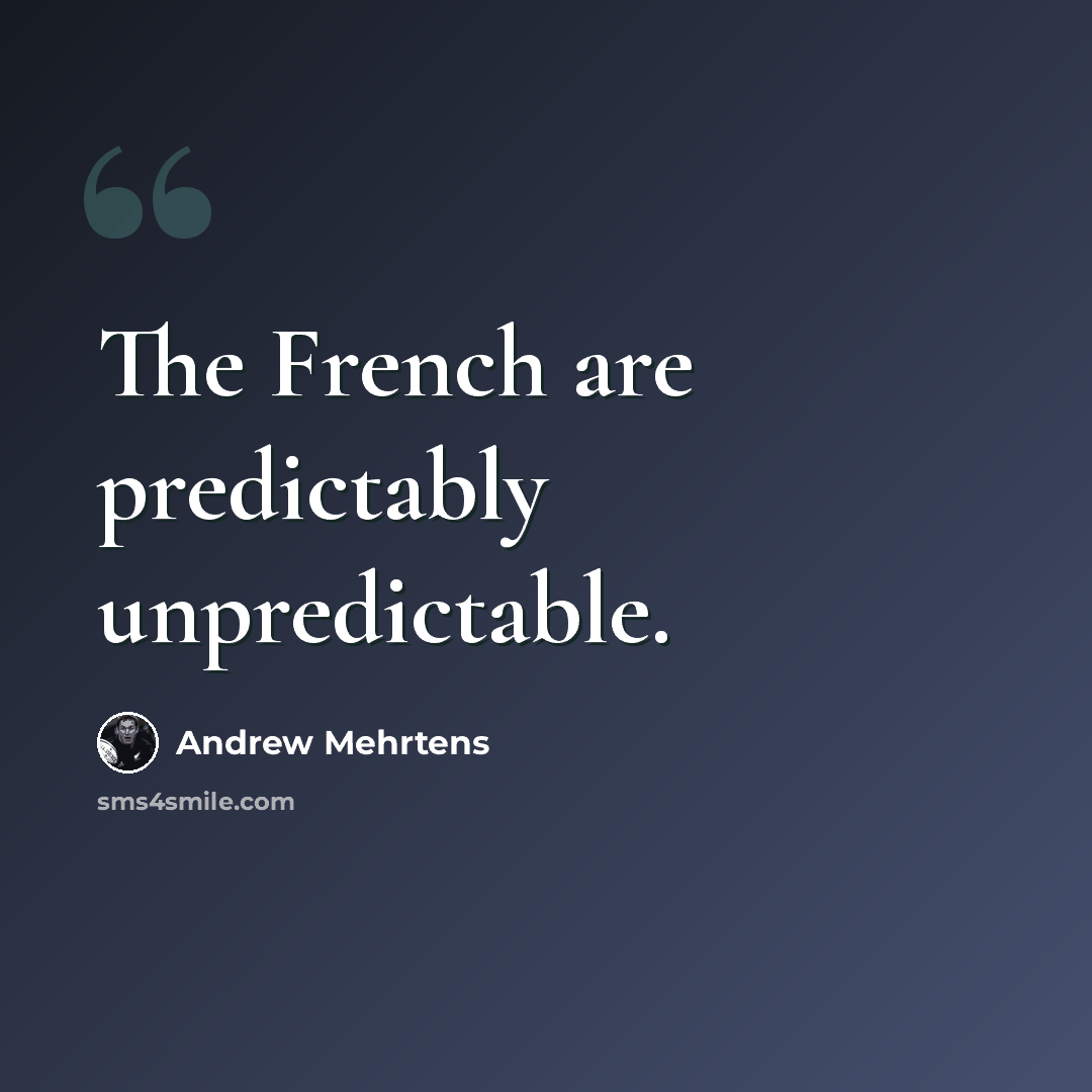 “The French are predictably unpredictable.” quote by Andrew Mehrtens