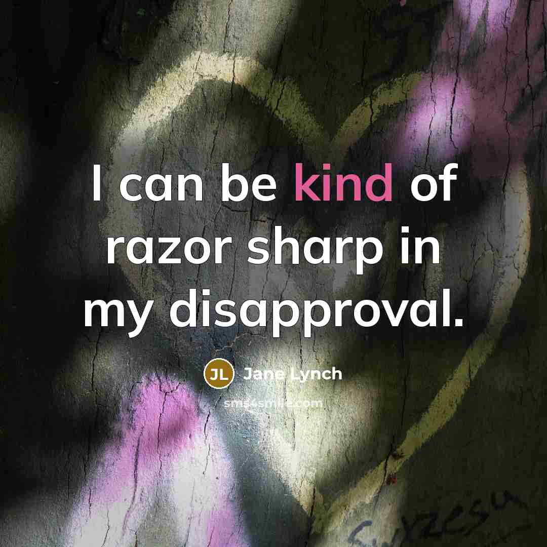 “I can be kind of razor sharp in my disapproval.” quote by Jane Lynch