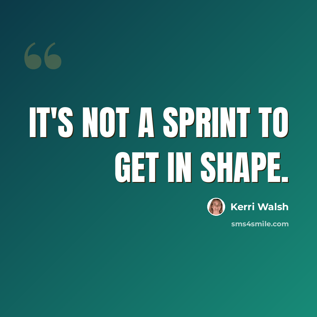 “It's not a sprint to get in shape.” quote by Kerri Walsh