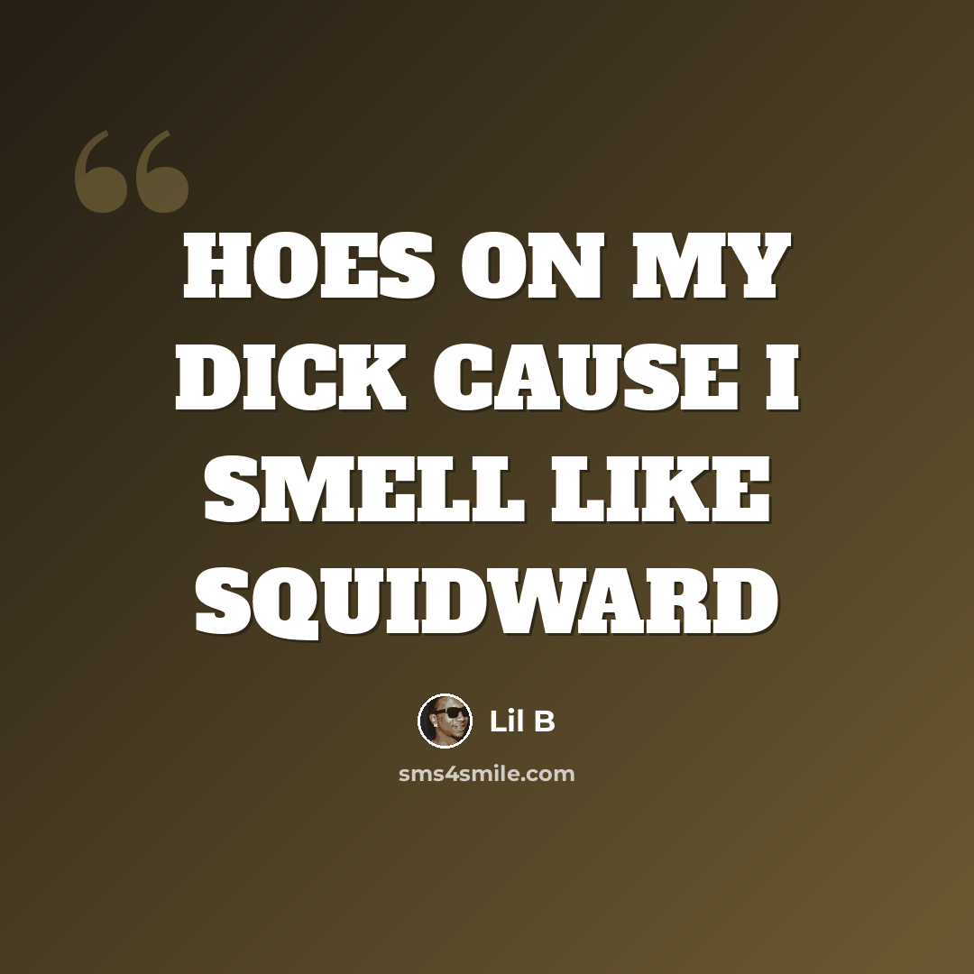 “HOES ON MY DICK CAUSE I SMELL LIKE SQUIDWARD” quote by Lil B