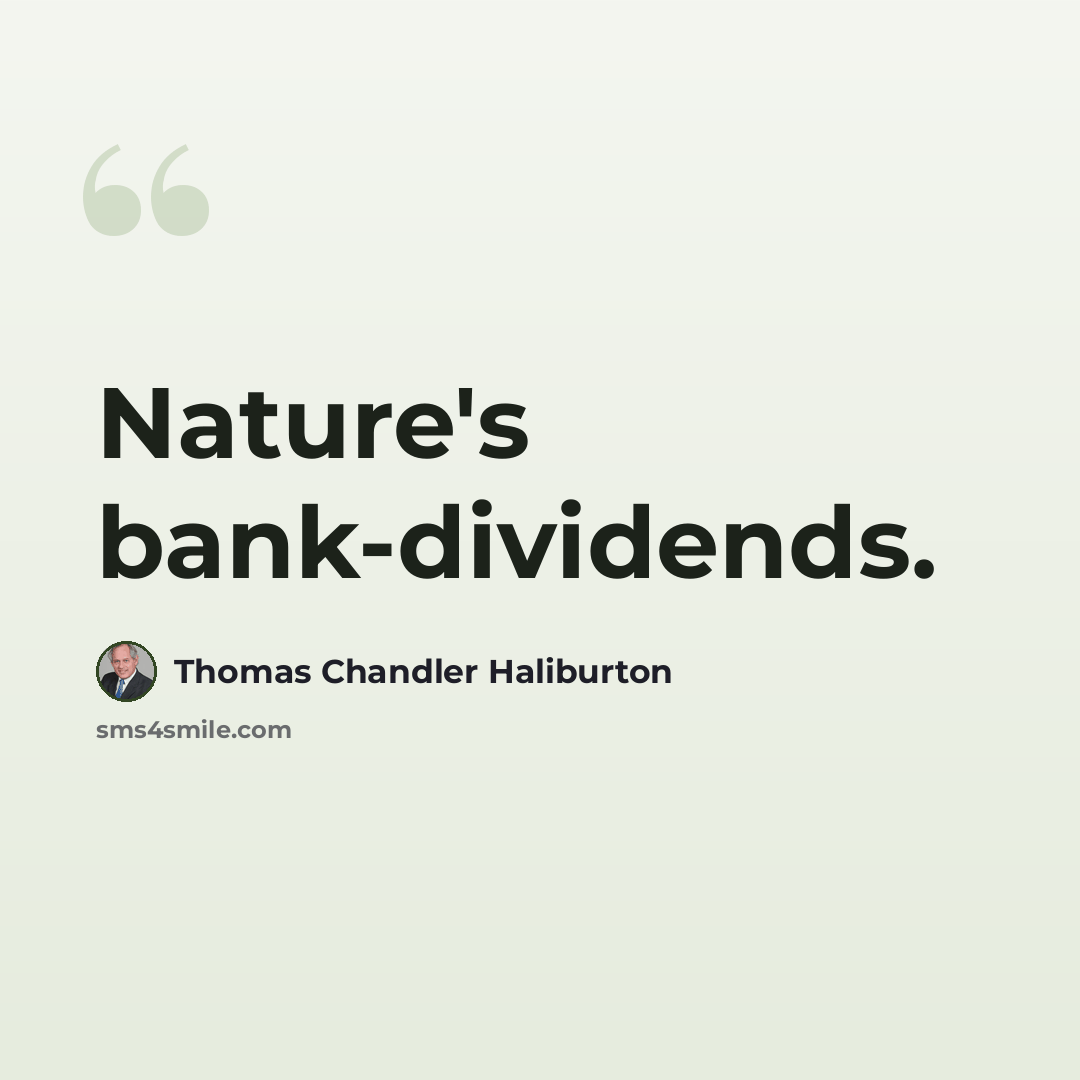 “Nature's bank-dividends.” quote by Thomas Chandler Haliburton