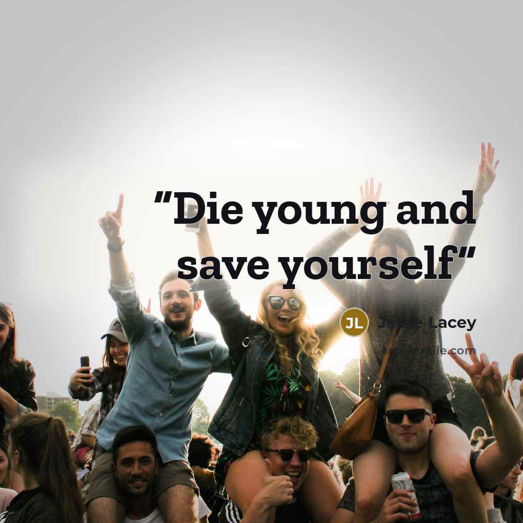 “Die young and save yourself” quote by Jesse Lacey
