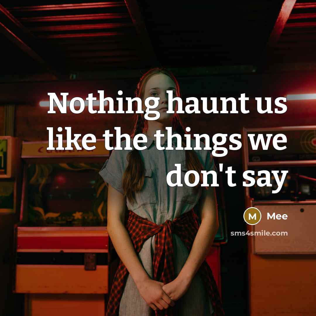 “Nothing haunt us like the things we don't say” quote by Mee