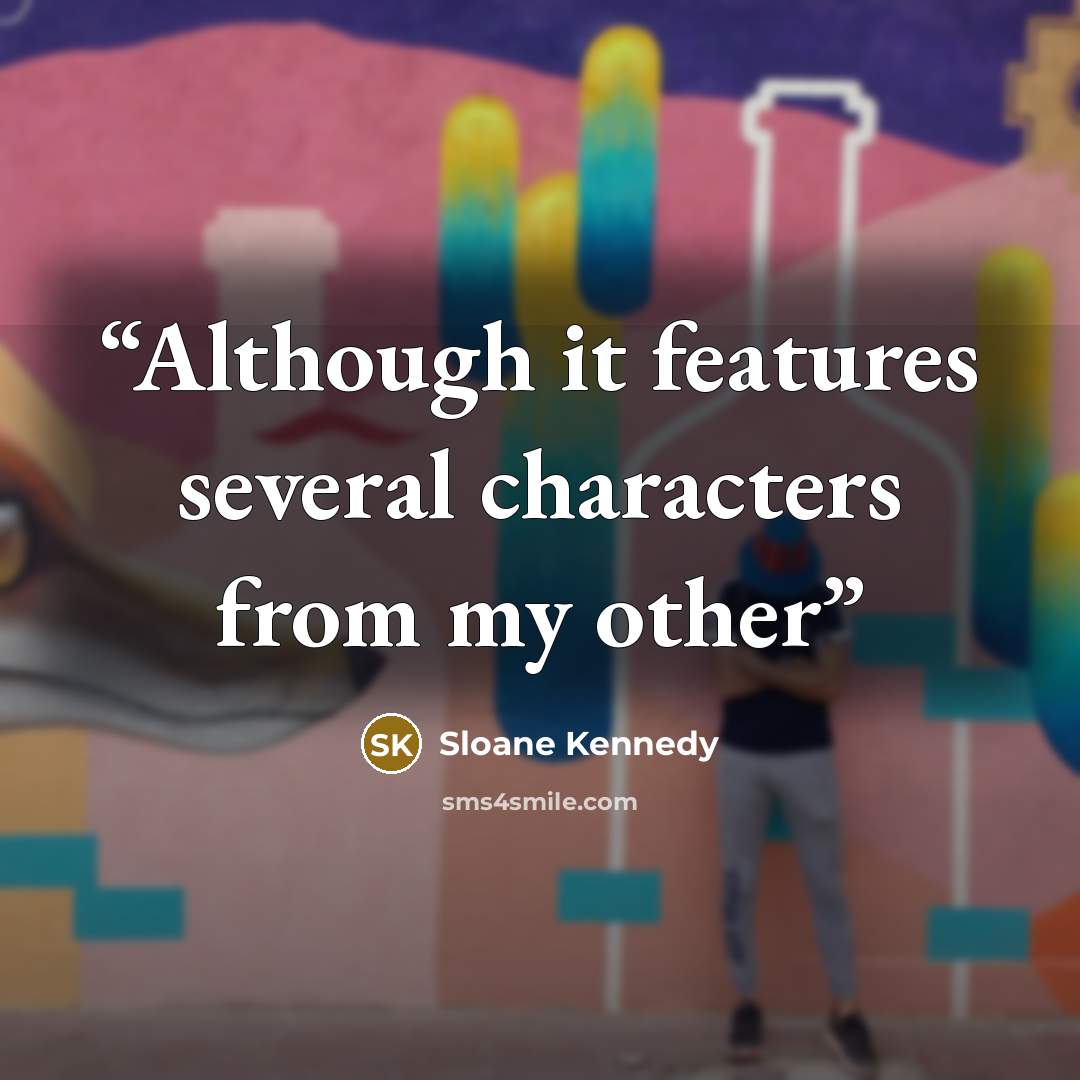 “Although it features several characters from my other” quote by Sloane Kennedy