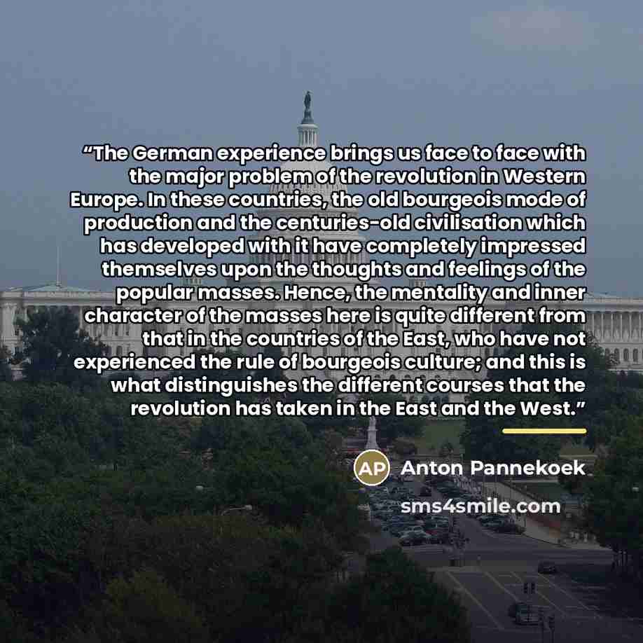 “The German experience brings us face to face with the major problem of the revolution in Western Europe. In these countries, the old bourgeois mode of production and the centuries-old civilisation which has developed with it have completely impressed themselves upon the thoughts and feelings of…” quote by Anonymous