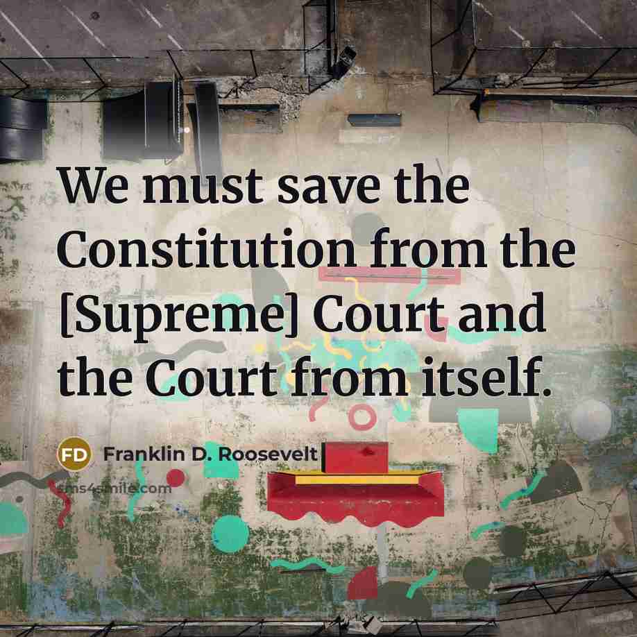 “We must save the Constitution from the [Supreme] Court and the Court from itself.” quote by Franklin D. Roosevelt