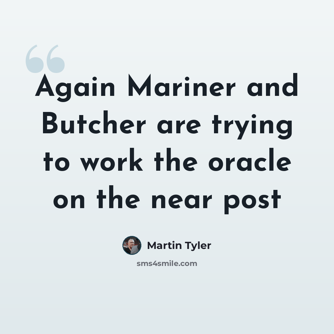 “Again Mariner and Butcher are trying to work the oracle on the near post” quote by Martin Tyler