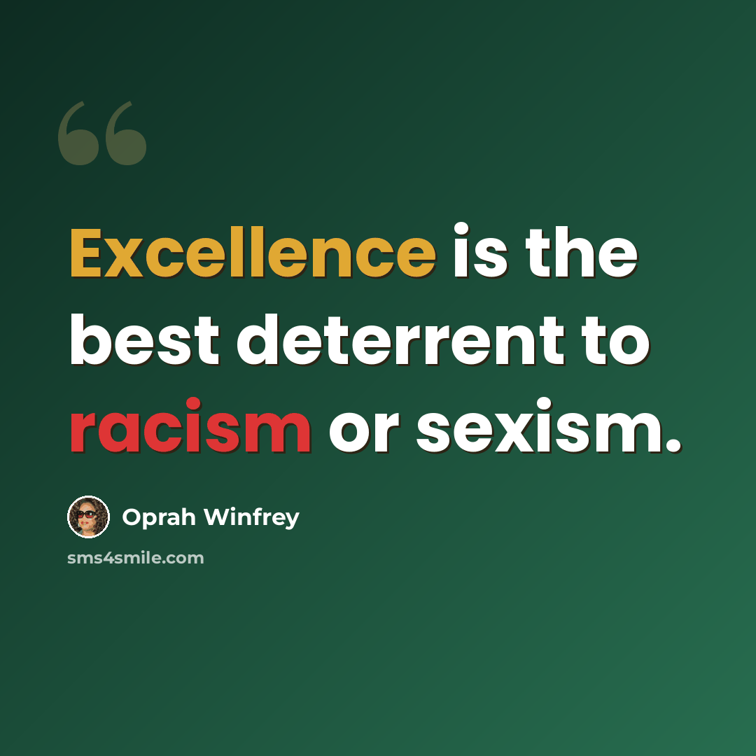 “Excellence is the best deterrent to racism or sexism.” quote by Oprah Winfrey