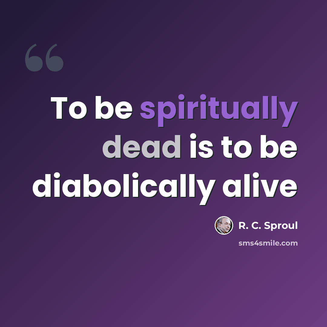 “To be spiritually dead is to be diabolically alive” quote by R. C. Sproul