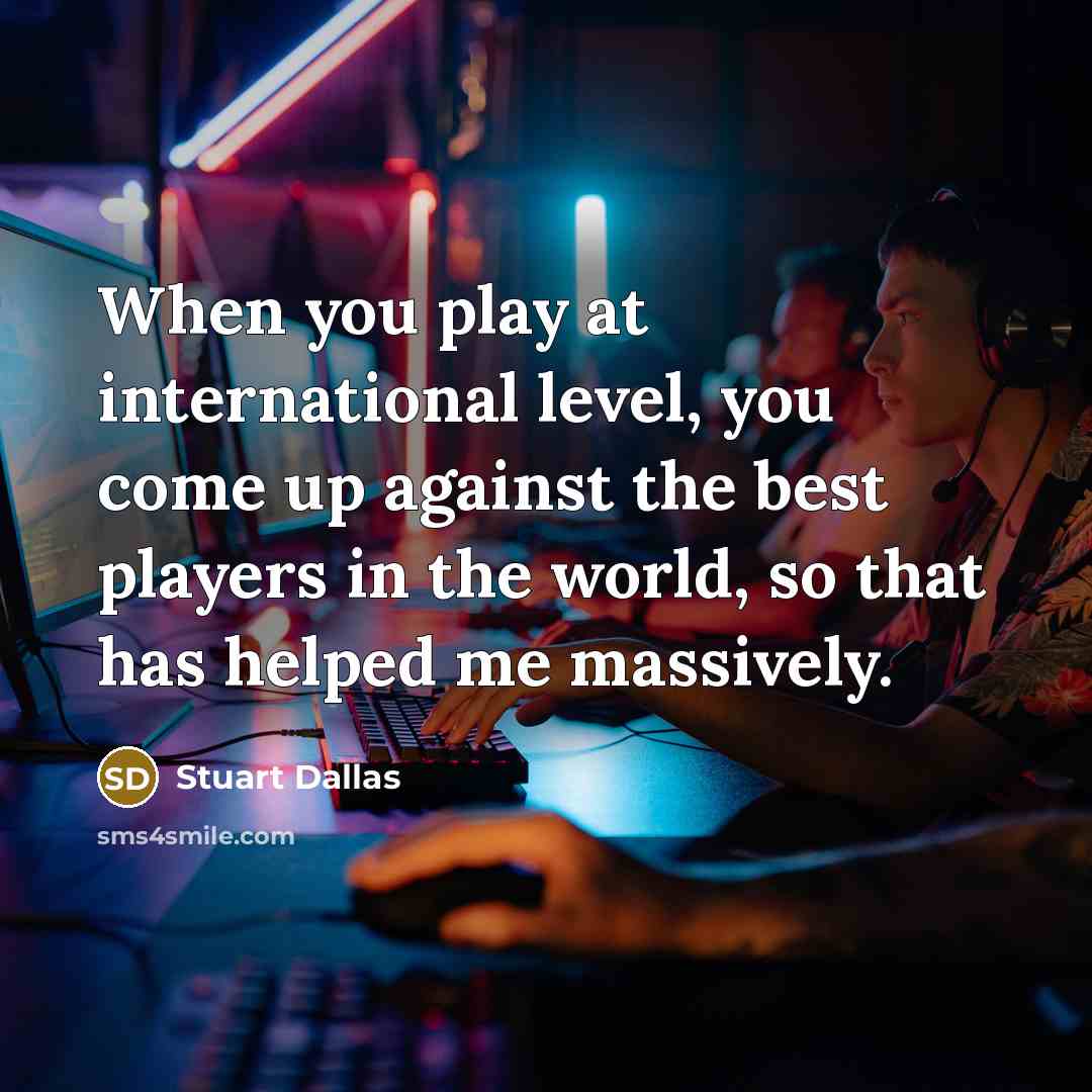 “When you play at international level, you come up against the best players in the world, so that has helped me massively.” quote by Stuart Dallas