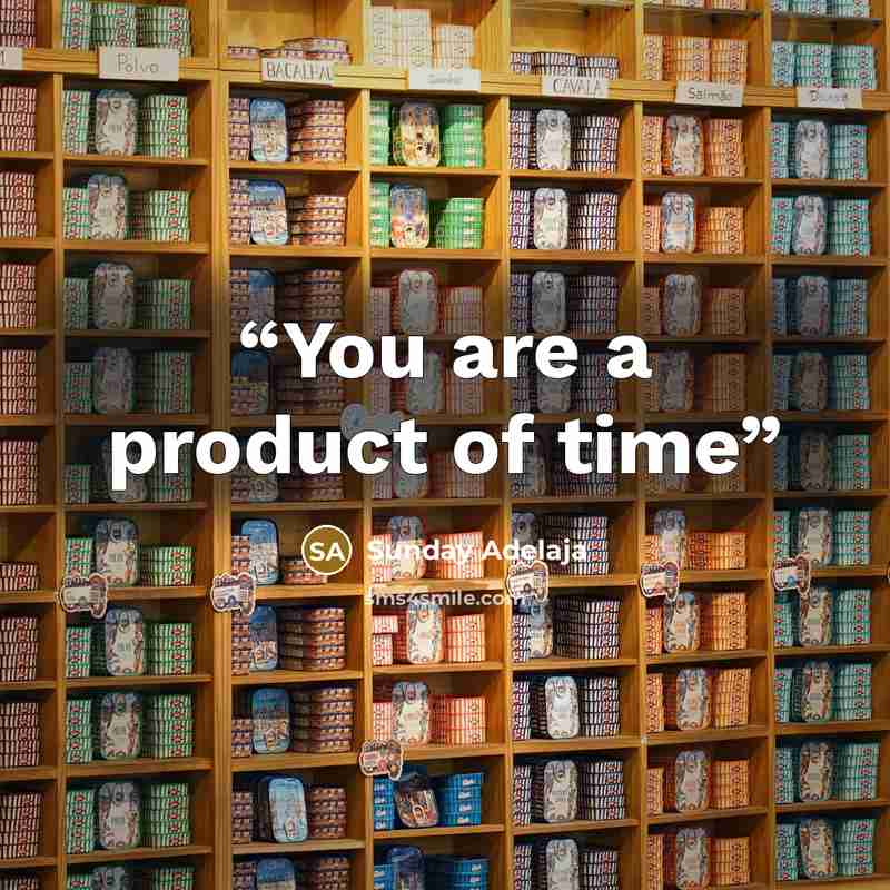 “You are a product of time” quote by Sunday Adelaja