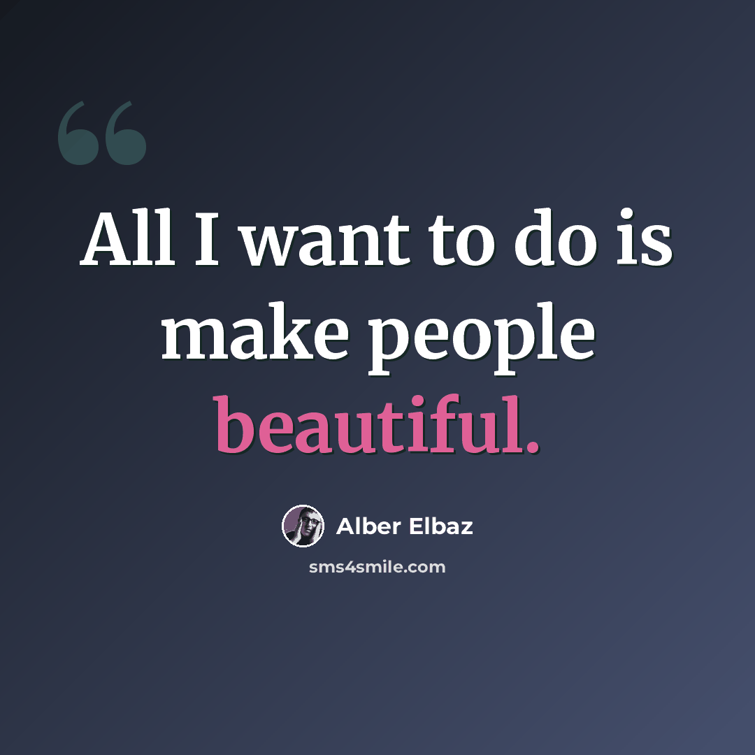 “All I want to do is make people beautiful.” quote by Alber Elbaz
