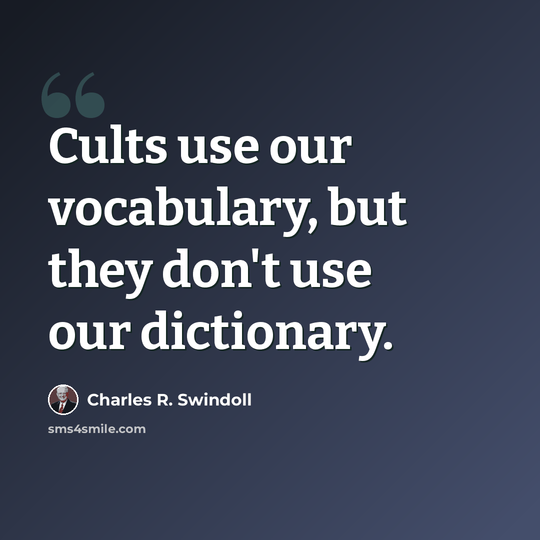 “Cults use our vocabulary, but they don't use our dictionary.” quote by Charles R. Swindoll