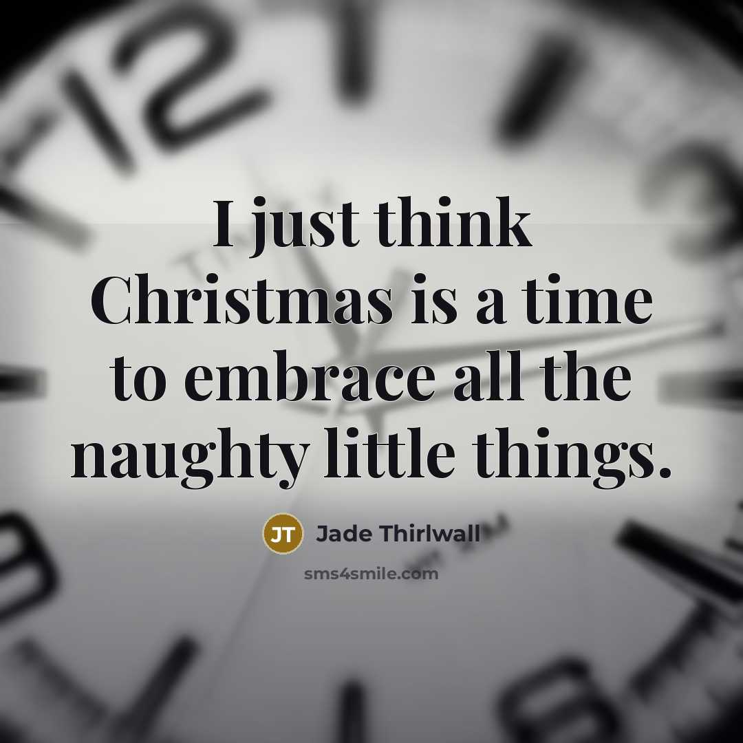 “I just think Christmas is a time to embrace all the naughty little things.” quote by Jade Thirlwall