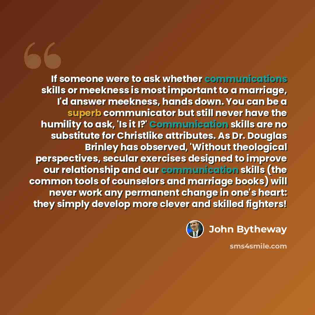 “If someone were to ask whether communications skills or meekness is most important to a marriage, I'd answer meekness, hands down. You can be a superb communicator but still never have the humility to ask, 'Is it I?' Communication skills are no substitute for Christlike attributes. As Dr. Douglas…” quote by John Bytheway