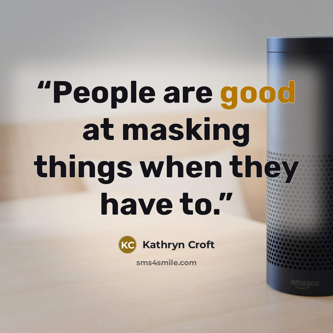 “People are good at masking things when they have to.” quote by Kathryn Croft