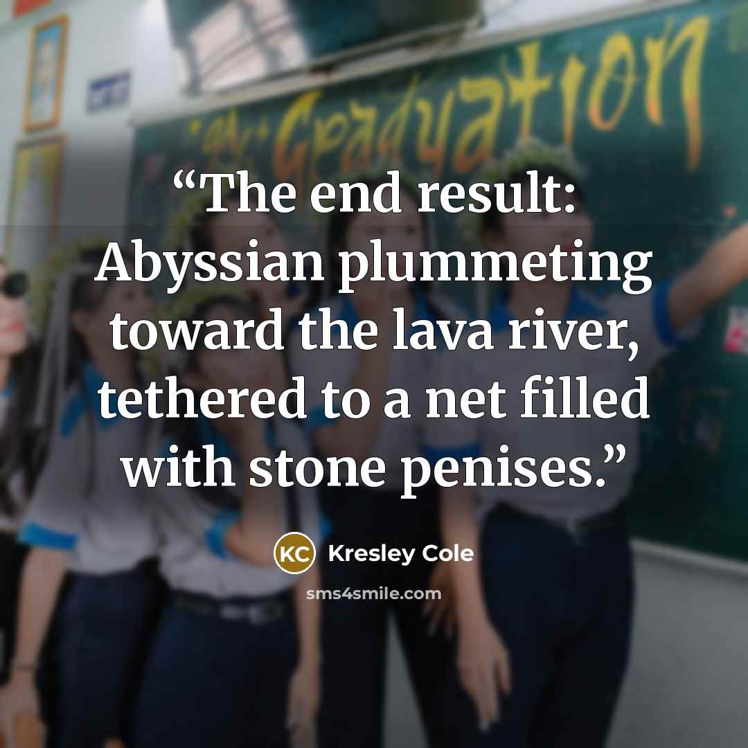 “The end result: Abyssian plummeting toward the lava river, tethered to a net filled with stone penises.” quote by Kresley Cole