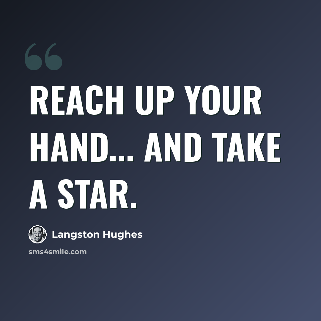 “Reach Up Your Hand... and take a star.” quote by Langston Hughes