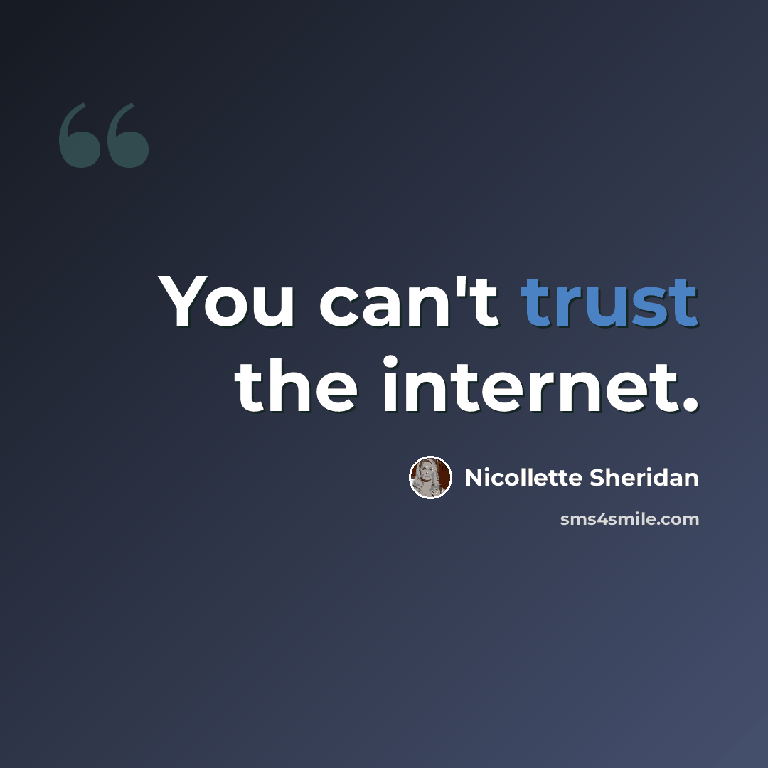 “You can't trust the internet.” quote by Nicollette Sheridan