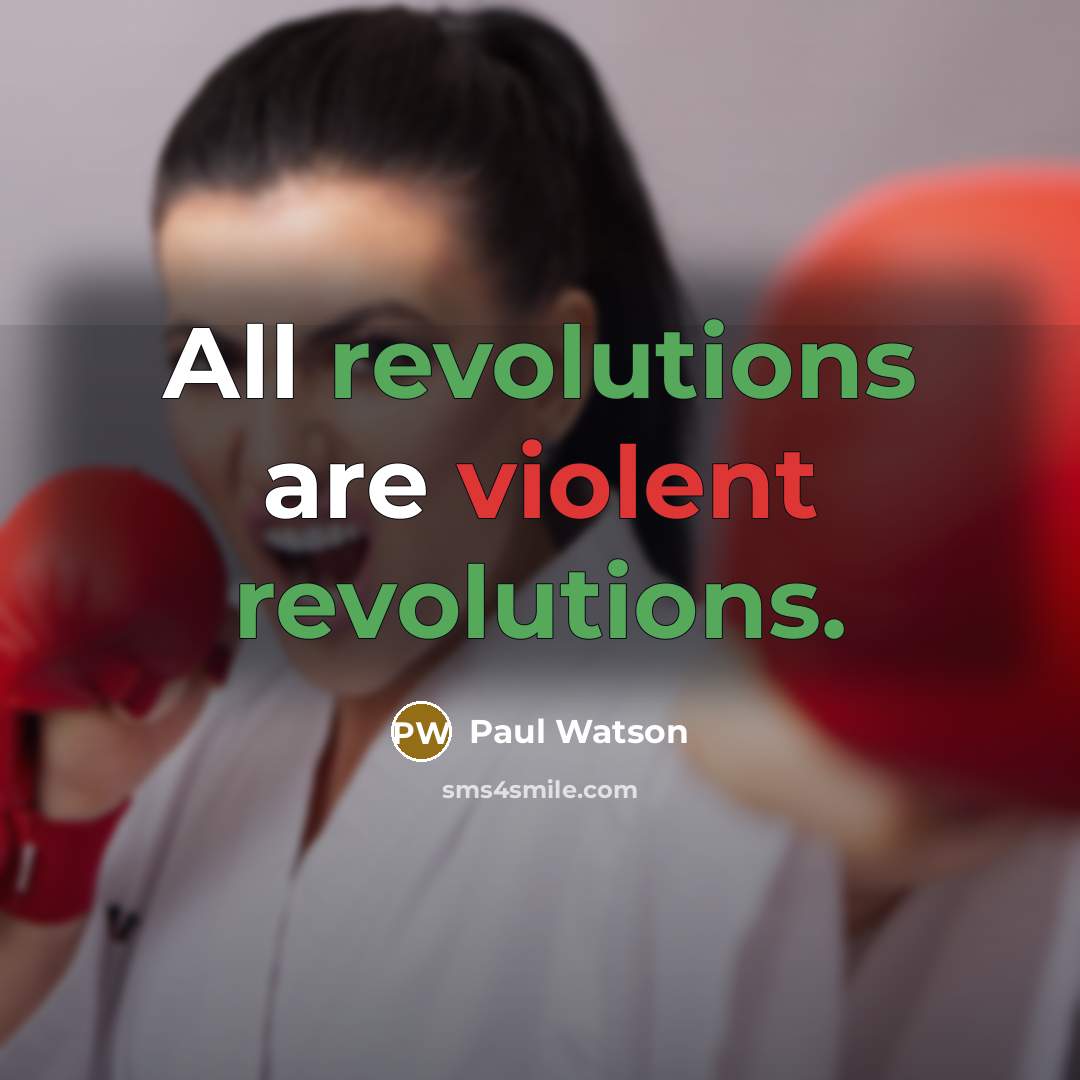 “All revolutions are violent revolutions.” quote by Paul Watson
