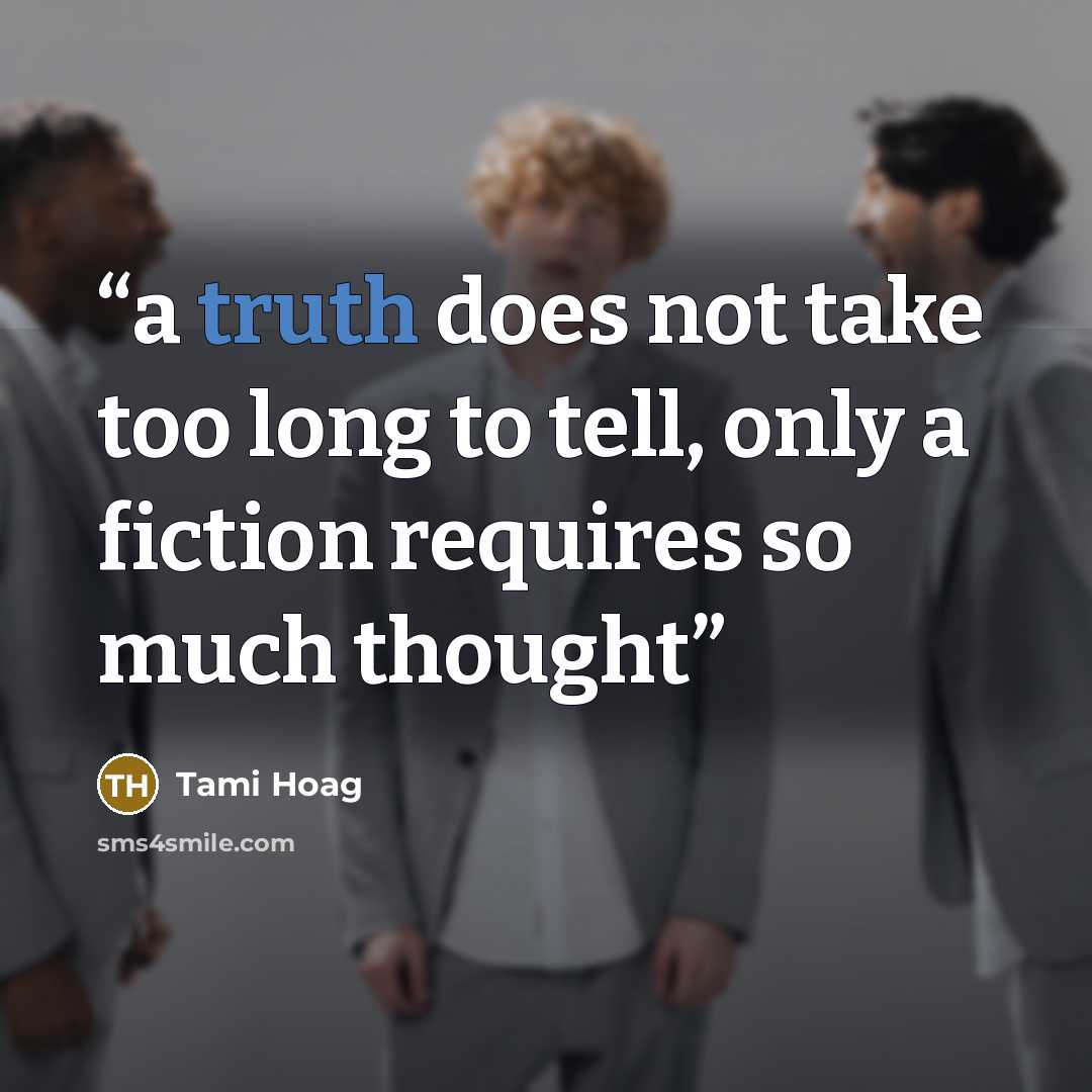 “a truth does not take too long to tell, only a fiction requires so much thought” quote by Tami Hoag