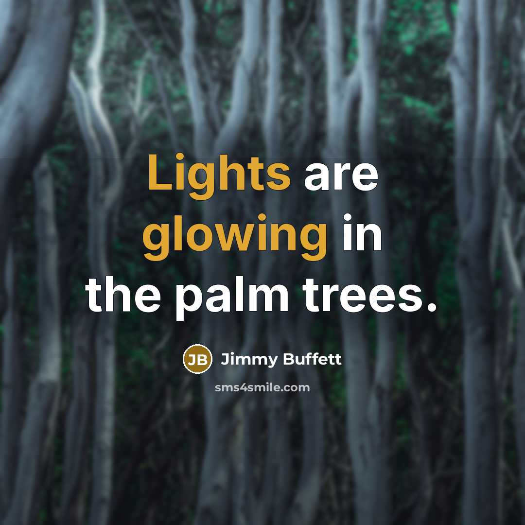 “Lights are glowing in the palm trees.” quote by Jimmy Buffett