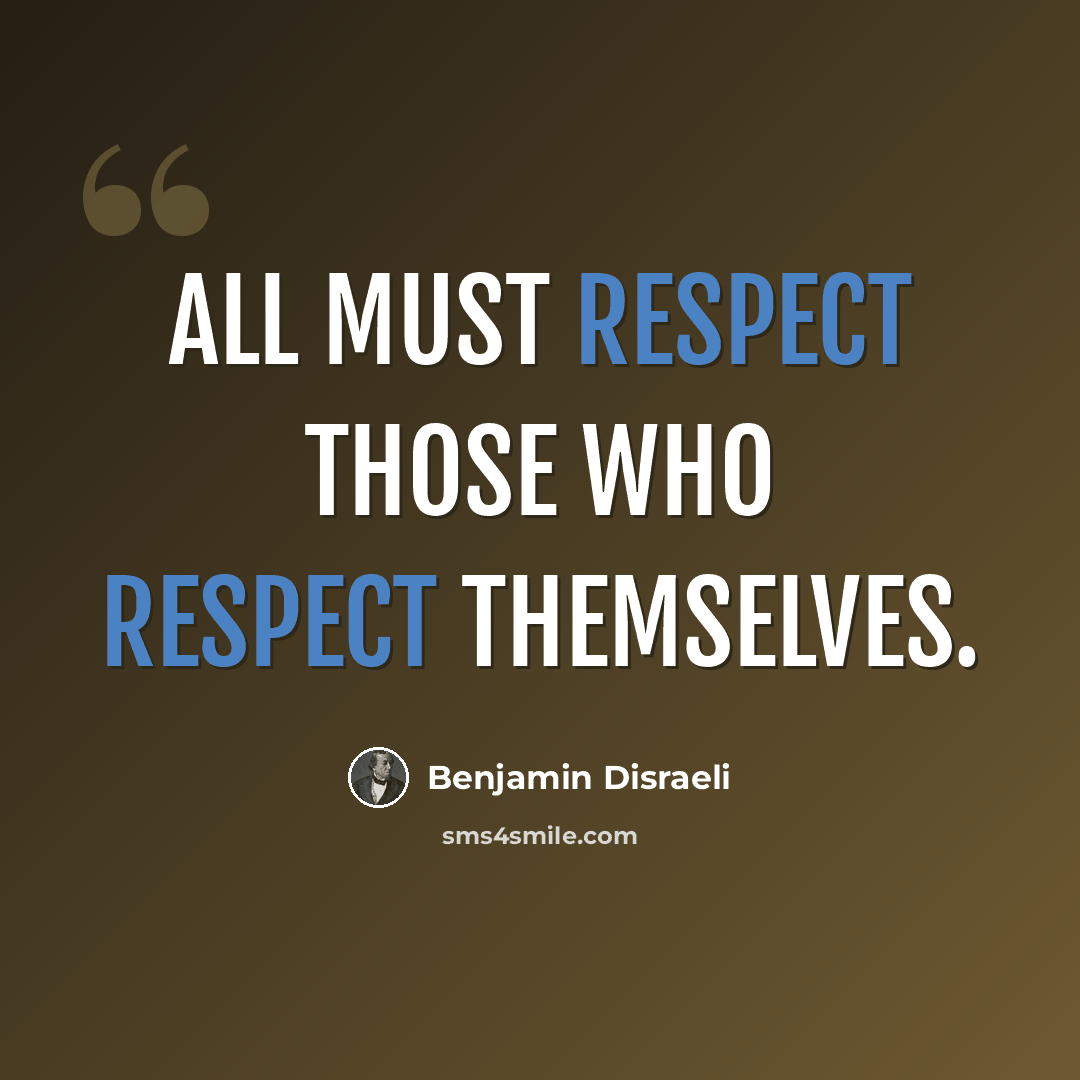 “All must respect those who respect themselves.” quote by Benjamin Disraeli