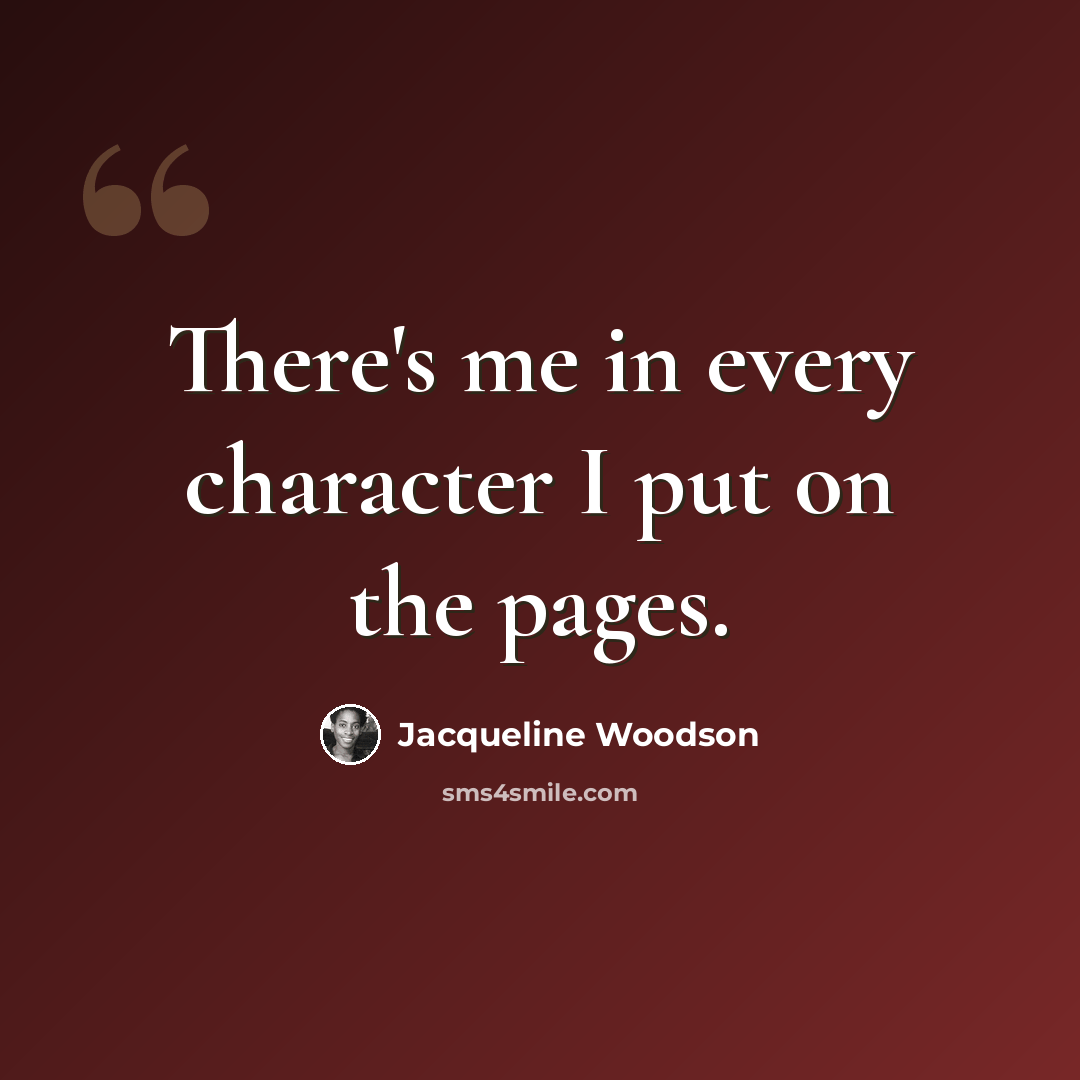 “There's me in every character I put on the pages.” quote by Jacqueline Woodson